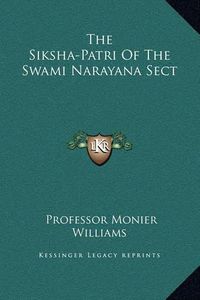 Cover image for The Siksha-Patri of the Swami Narayana Sect