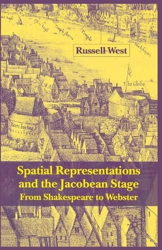 Cover image for Spatial Representations and the Jacobean Stage: From Shakespeare to Webster