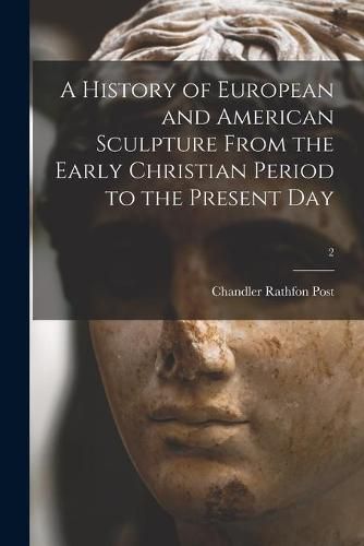 Cover image for A History of European and American Sculpture From the Early Christian Period to the Present Day; 2