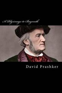 Cover image for A Pilgrimage to Bayreuth: A Life of Richard Wagner