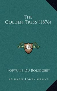 Cover image for The Golden Tress (1876)