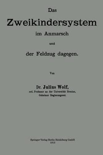 Cover image for Das Zweikindersystem Im Anmarsch Und Der Feldzug Dagegen: Erweiterter Abdruck Zweier Aufsatze Der  Berliner Klinischen Wochenschrift