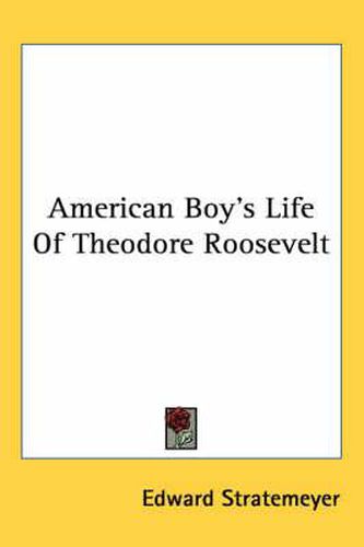 American Boy's Life of Theodore Roosevelt