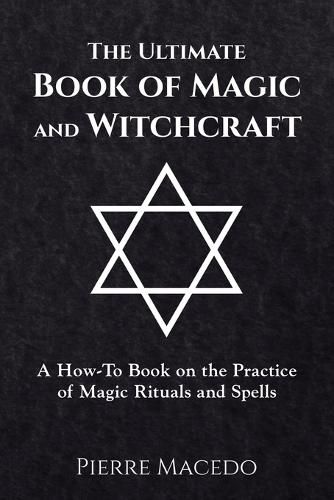 Cover image for The Ultimate Book of Magic and Witchcraft: A How-to Book on the Practice of Magic Rituals and Spells