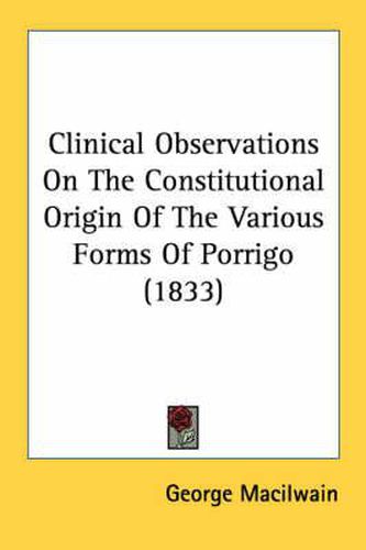 Cover image for Clinical Observations on the Constitutional Origin of the Various Forms of Porrigo (1833)