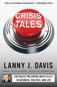 Cover image for Crisis Tales: Five Rules for Coping with Crises in Business, Politics, and Life