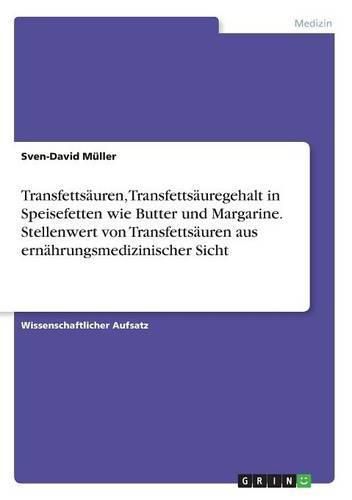 Cover image for Transfettsauren, Transfettsauregehalt in Speisefetten wie Butter und Margarine. Stellenwert von Transfettsauren aus ernahrungsmedizinischer Sicht