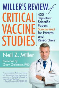 Cover image for Miller's Review of Critical Vaccine Studies: 400 Important Scientific Papers Summarized for Parents and Researchers