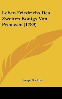 Cover image for Leben Friedrichs Des Zweiten Konigs Von Preussen (1789)