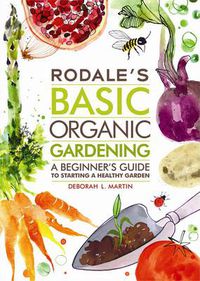 Cover image for Rodale's Basic Organic Gardening: A Beginner's Guide to Starting a Healthy Garden