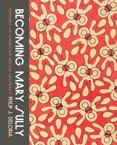 Cover image for Becoming Mary Sully: Toward an American Indian Abstract