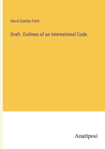Cover image for Draft. Outlines of an International Code.