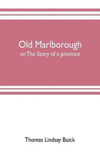 Cover image for Old Marlborough: or, The story of a province