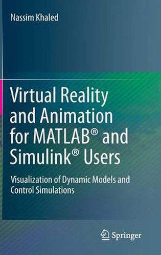 Cover image for Virtual Reality and Animation for MATLAB (R) and Simulink (R) Users: Visualization of Dynamic Models and Control Simulations