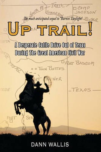 Cover image for Up Trail!: A Desperate Cattle Drive Out of Texas During The Great American Civil War