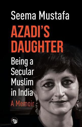 Cover image for Azadi's Daughter, a Memoir: Being a Secular Muslim in India