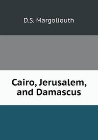 Cover image for Cairo, Jerusalem, and Damascus