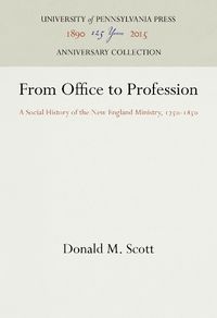 Cover image for From Office to Profession: A Social History of the New England Ministry, 175-185