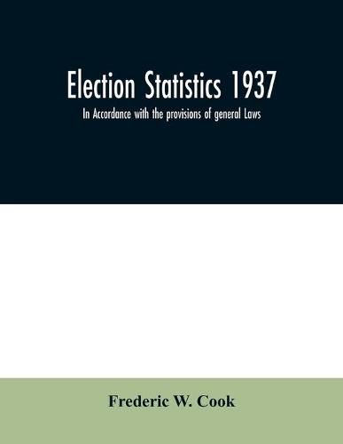 Cover image for Election statistics 1937; In Accordance with the provisions of general Laws.