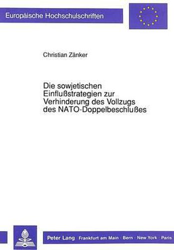 Cover image for Die Sowjetischen Einflussstrategien Zur Verhinderung Des Vollzugs Des NATO-Doppelbeschlusses