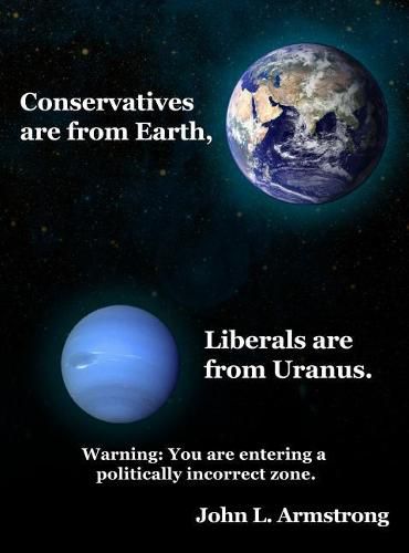 Cover image for Conservatives are from Earth, Liberals are from Uranus.