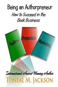 Cover image for Being an Authorpreneur: How to Succeed in the Book Business