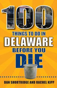 Cover image for 100 Things to Do in Delaware Before You Die