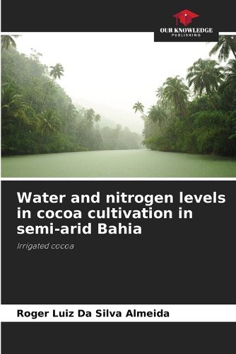 Cover image for Water and nitrogen levels in cocoa cultivation in semi-arid Bahia