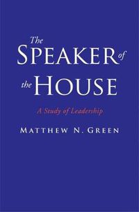 Cover image for The Speaker of the House: A Study of Leadership