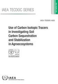 Cover image for Use of Carbon Isotopic Tracers in Investigating Soil Carbon Sequestration and Stabilization in Agroecosystems