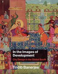 Cover image for In the Images of Development: City Design in the Global South