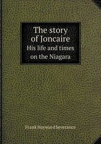 Cover image for The story of Joncaire His life and times on the Niagara