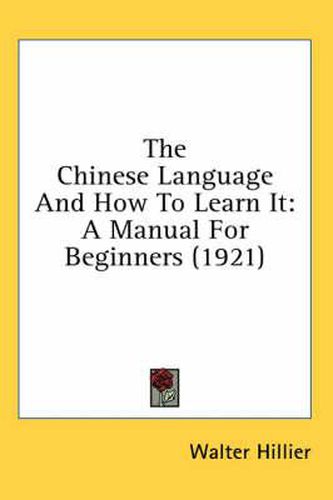 Cover image for The Chinese Language and How to Learn It: A Manual for Beginners (1921)