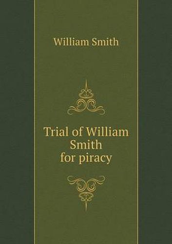 Cover image for Trial of William Smith for piracy