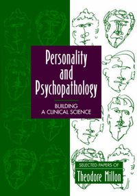 Cover image for Personality and Psychopathology: Building a Science - Selected Papers of Theodore Millon