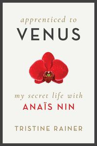 Cover image for Apprenticed to Venus: My Secret Life with Anais Nin