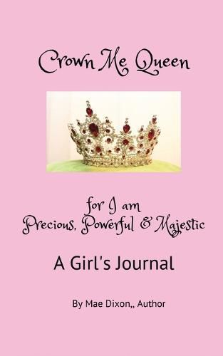 Cover image for Crown Me Queen - for I am Precious, Powerful & Majestic