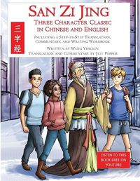 Cover image for San Zi Jing - Three Character Classic in Chinese and English: Including a Step-by-Step Translation, English Commentary, and Writing Workbook