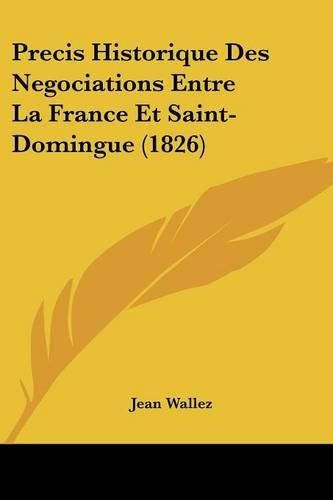 Cover image for Precis Historique Des Negociations Entre La France Et Saint-Domingue (1826)