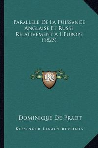 Cover image for Parallele de La Puissance Anglaise Et Russe Relativement A L'Europe (1823)