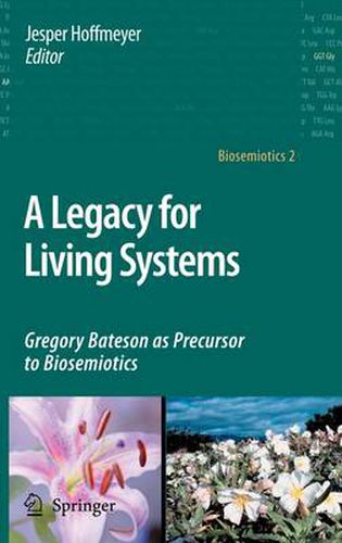 Cover image for A Legacy for Living Systems: Gregory Bateson as Precursor to Biosemiotics
