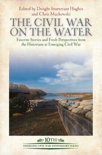 Cover image for The Civil War on the Water: Favorite Stories and Fresh Perspectives from the Historians at Emerging Civil War
