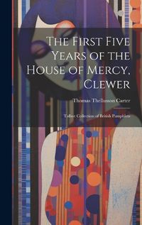 Cover image for The First Five Years of the House of Mercy, Clewer