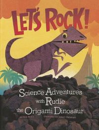 Cover image for Lets Rock!: Science Adventures with Rudie the Origami Dinosaur (Origami Science Adventures)