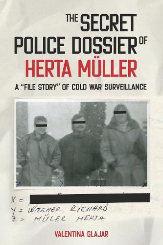 The Secret Police Dossier of Herta Muller: A  File Story  of Cold War Surveillance