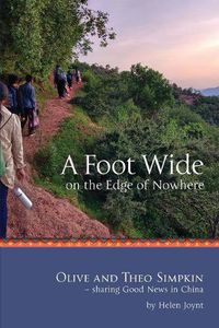 Cover image for A Foot Wide on the Edge of Nowhere: Olive and Theo Simpkin - sharing Good News in China