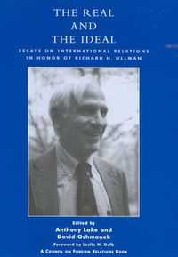 Cover image for The Real and the Ideal: Essays on International Relations in Honor of Richard H. Ullman