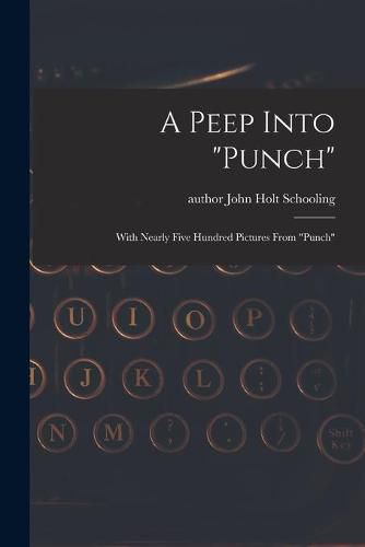 Cover image for A Peep Into Punch: With Nearly Five Hundred Pictures From Punch