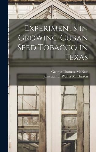 Cover image for Experiments in Growing Cuban Seed Tobacco in Texas