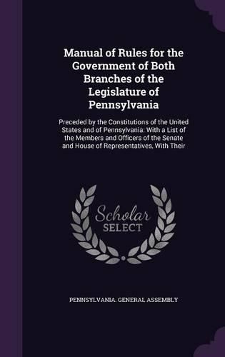 Cover image for Manual of Rules for the Government of Both Branches of the Legislature of Pennsylvania